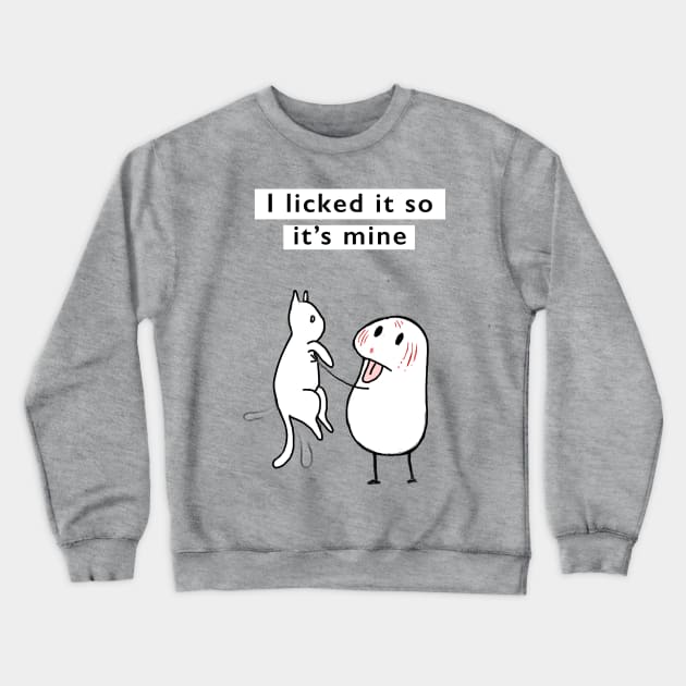 I licked it so its mine Crewneck Sweatshirt by Quinnroseworks